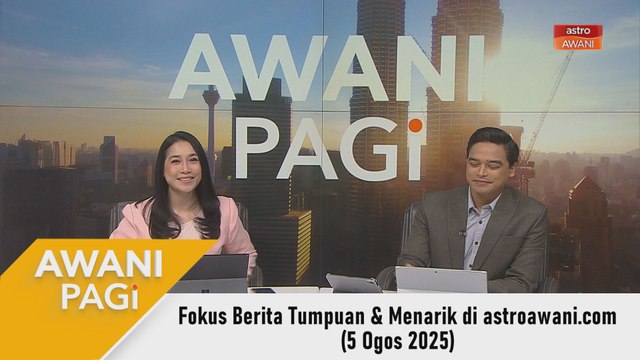 AWANI Pagi: Berita tumpuan & menarik di astroawani.com [5 Ogos 2025]