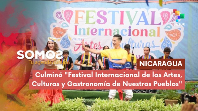 Culminó Festival Internacional de las Artes, Culturas y Gastronomía de Nuestros Pueblos SOMOS 04-08-2025
