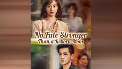 No Fate Stronger Than A Reborn Mom (DUBBED) Chinese Drama