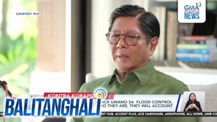 PBBM sa mga kumi-kickback umano sa flood control projects - They know who they are; they will account for their actions | Balitanghali