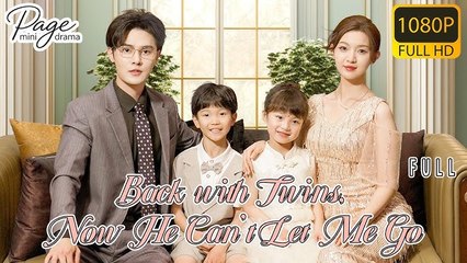 《Back with Twins, Now He Can't Let Me Go》 FULL丨Chinese Drama丨English subtitles