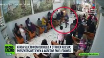 ¡En plena misa! Un hombre Intentó acuchillar a otro en el EdoMéx