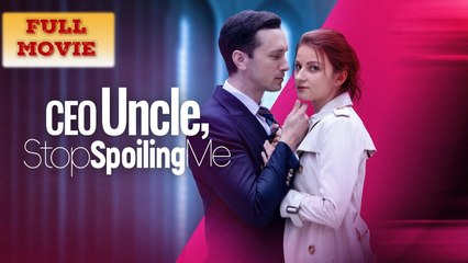 Uncle CEO Stop Spoiling Me Full Movie