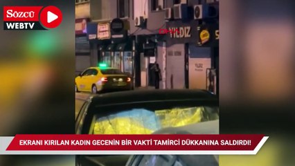 Ekranı kırılan kadın gecenin bir vakti tamirci dükkanına saldırdı!