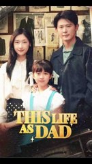 this life as dad chinese drama (Multi Sub)