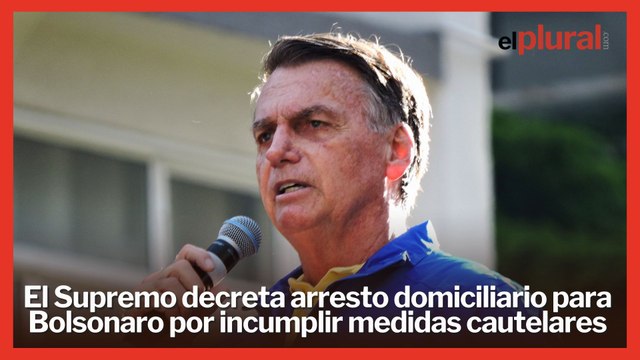 El Supremo decreta arresto domiciliario para Bolsonaro por incumplir medidas cautelares