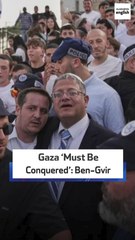 Gaza ‘Must Be Conquered’: Ben-Gvir