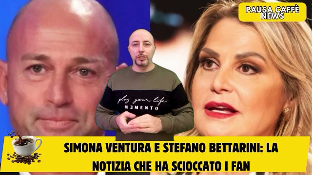 Simona Ventura e Stefano Bettarini la notizia che ha scioccato i fan