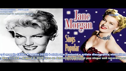 Jane Morgan - Attrice (Newton ,3 maggio 1924  -Naples,4 agosto 2025) 101 anni