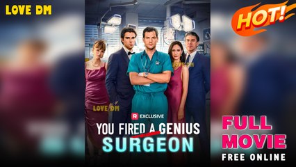 You Fired A Genius Surgeon - Full Movie