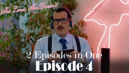 She Loves She Doesn't 2 Episodes in One / EPİSODE 4