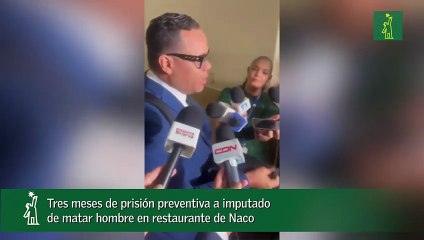 Tres meses de prisión preventiva a imputado de matar hombre en restaurante de Naco