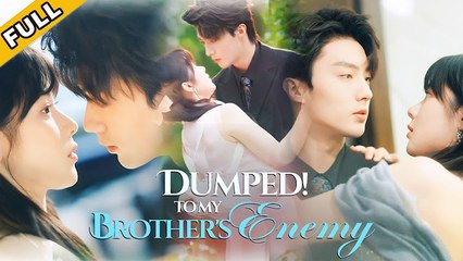 DUMPED TO MY BROTHER'S ENEMY