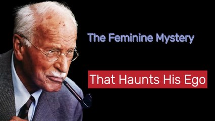 The Feminine Mystery That Haunts His Ego