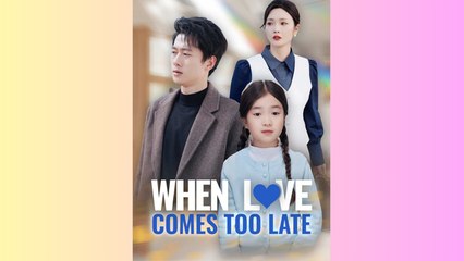 When Love Comes Too Late - Full Movie (Eng sub)