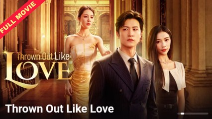 Thrown Out Like Love – FULL MOVIE [Eng Sub]