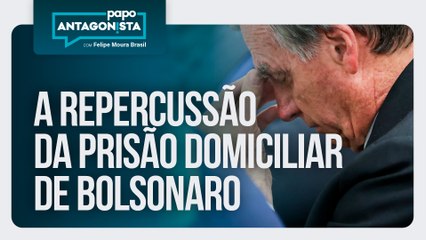 A repercussão da prisão domiciliar de Bolsonaro | Papo Antagonista com Felipe Moura Brasil - 05/08/25