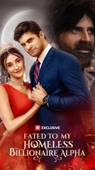 Fated to My Homeless Billionaire Alpha - reelshort 2025