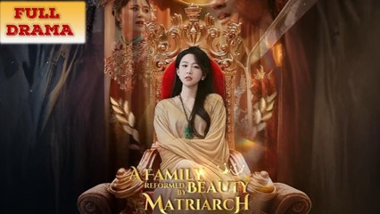 A Family Reformed by Beauty Matriarch Full Episode