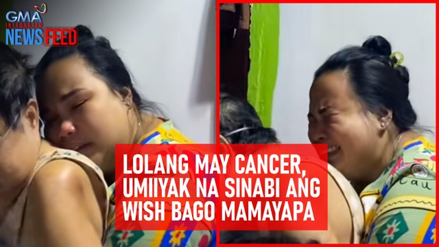 Lolang may cancer, umiiyak na sinabi ang wish bago mamayapa | GMA Integrated Newsfeed