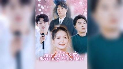 Dumped.. But My 3 Big Shot Brothers Found Me! (2025) - FULL [Eng Sub]