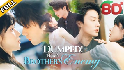 Dumped! To My Brother's Enemy - Full Free