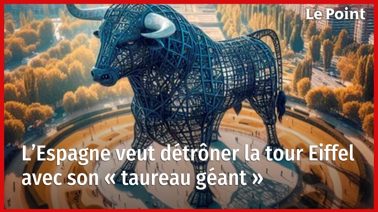 L’Espagne veut détrôner la tour Eiffel avec son « taureau géant »