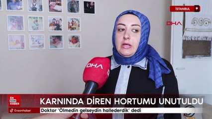 Karnında dren hortumu unutuldu; doktor 'Ölmedin gelseydin hallederdik' dedi