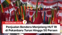 Penjualan Bendera Menjelang HUT RI di Pekanbaru Turun Hingga 50 Persen