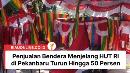 Penjualan Bendera Menjelang HUT RI di Pekanbaru Turun Hingga 50 Persen