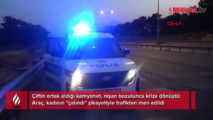 Nişan bozulunca ortak aldıkları kamyoneti 'çalıntı' diye şikayet etti! Polis trafikten men etti