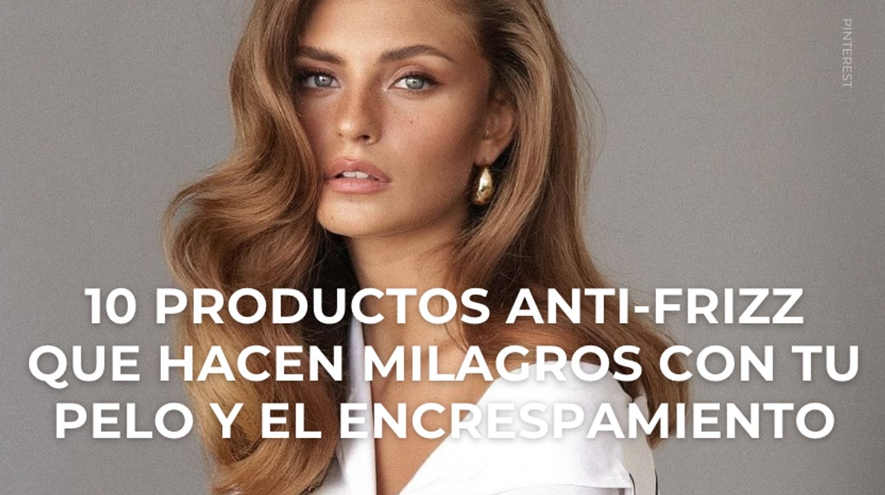 10 productos anti-frizz que hacen milagros con tu pelo y el encrespamiento