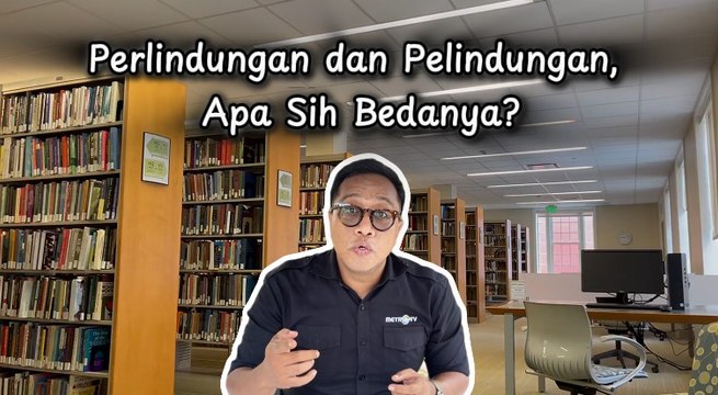 Jadi Lebih Paham: Perlindungan dan Pelindungan, Apa Sih Bedanya?