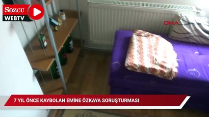 7 yıl önce kaybolan Emine Özkaya soruşturması: Şüphelinin evinde 5 farklı kan örneği bulundu