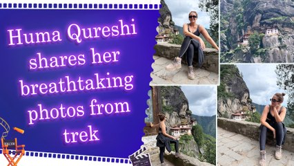 Huma Qureshi completes Tiger’s nest trek in Bhutan, calls it a life-changing experience