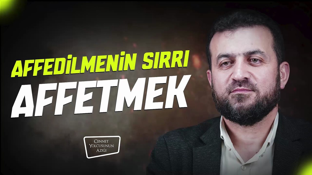 Cennet Yolcusunun Azığı "Affedilmenin Sırrı Affetmek"