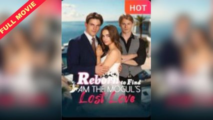 Reborn to Find I Am The Mogul's Lost Love