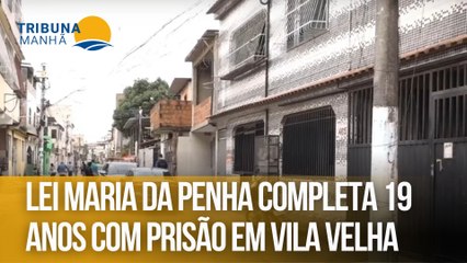 Lei Maria da Penha completa 19 anos com prisão em Vila Velha