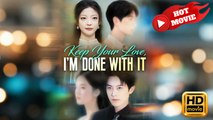Keep Your Love, I'm Done With It | Full Movie HD - Drama ShortFilms Hot