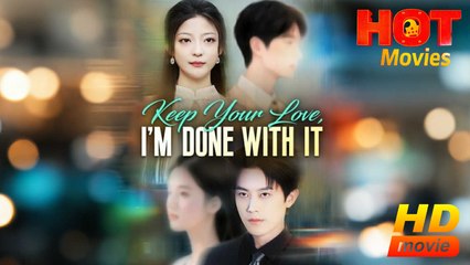 Keep Your Love, I'm Done With It | Full Movie HD - Best Drama ShortFilms Hot Romantic