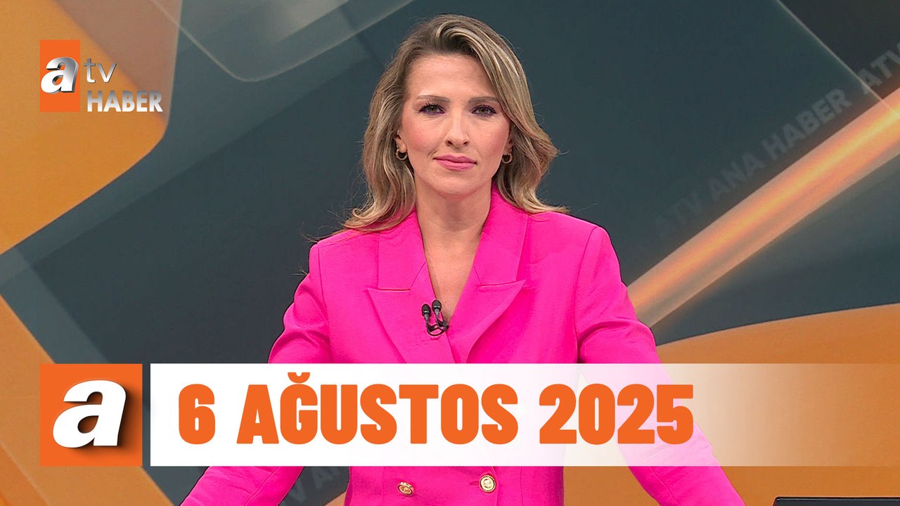 atv Ana Haber | 6 Ağustos 2025
