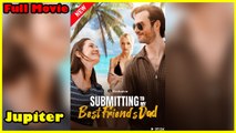 Submitting To My Bestfriend's Dad - Full Movie