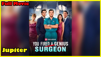 You Fired A Genius Surgeon - Full Movie HD