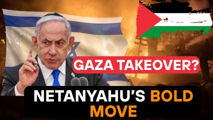 Netanyahu Pushes for Full Gaza Takeover Amid Military Tensions