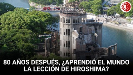 80 años después, ¿aprendió el mundo la lección de Hiroshima?