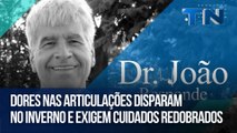 Dores nas articulações disparam no inverno e exigem cuidados redobrados | Dr. João Responde