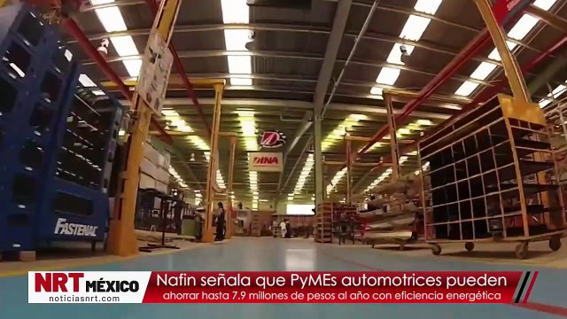 Nafin señala que PyMEs automotrices pueden ahorrar hasta 7.9 millones de pesos al año con eficiencia energética