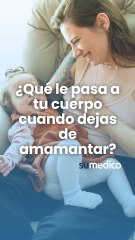 ¿Qué le pasa a tu cuerpo cuando dejas de amamantar?