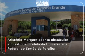 Aristênio Marques aponta obstáculos e questiona modelo da Universidade Federal do Sertão da Paraíba