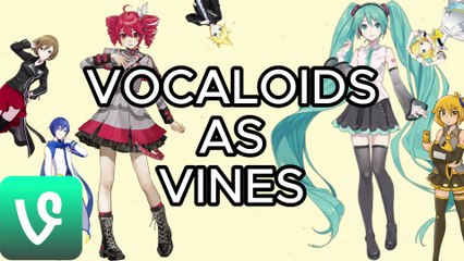 VOCALOIDS as Vines/Memes/Floptoks (Reupload)
